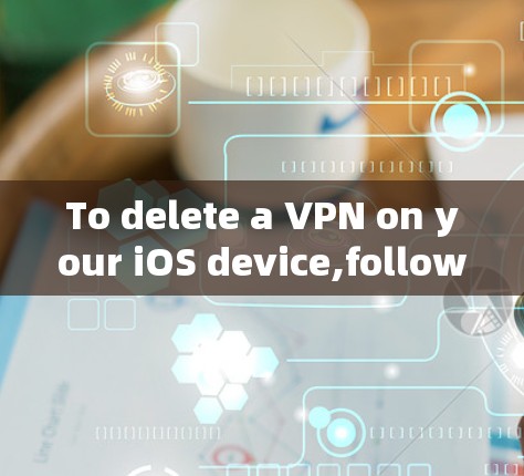 To delete a VPN on your iOS device,follow these straightforward steps: